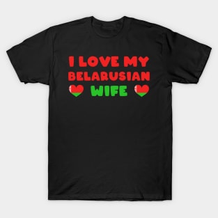 I love my Belarusian wife - belarus couple T-Shirt